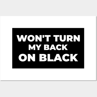 WONT TURN MY BACK ON BLACK Posters and Art